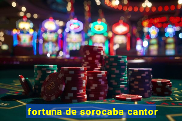 fortuna de sorocaba cantor